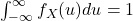 \int_{-\infty}^{\infty} f_X(u) du = 1