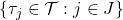 \{ \tau_j \in \mathcal{T} : j\in J\}