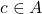 c \in A