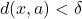d(x,a) < \delta