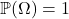 \mathbb{P}(\Omega)=1