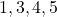 1, 3, 4, 5