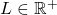 L \in \mathbb{R}^+