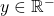 y \in \mathbb{R}^-