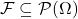 \mathcal{F} \subseteq \mathcal{P}( \Omega)