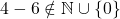 4-6\notin \mathbb{N}\cup\{0\}