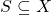 S \subseteq X