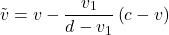 \[\tilde{v} = v - \frac{v_1}{d-v_1}\left(c-v\right)\]