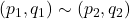 (p_1, q_1) \sim (p_2, q_2)