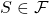 S \in \mathcal{F}