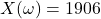 X(\omega) = 1906