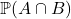 \mathbb{P}(A \cap B)
