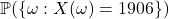 \mathbb{P}(\{\omega: X(\omega) = 1906\})