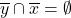 \overline{y} \cap \overline{x} = \emptyset