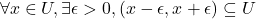 \[ \forall x \in U, \exists \epsilon >0, (x-\epsilon,x+\epsilon) \subseteq U \]