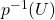 p^{-1}(U)