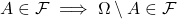 A \in \mathcal{F} \implies \Omega \setminus A \in \mathcal{F}